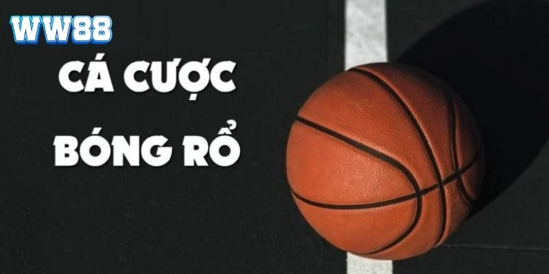 Cá Cược Bóng Rổ WW88 – Bí Kíp Cược Kèo Hay Thắng Tiền Ngay