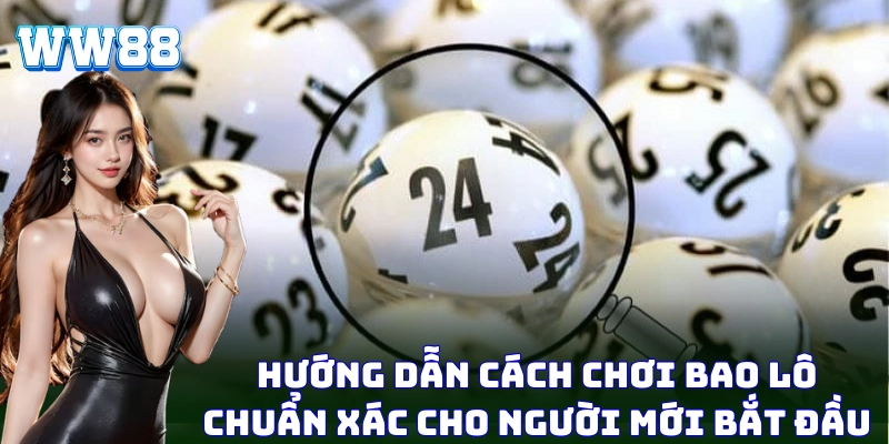 Hiểu rõ cách chơi bao lô sẽ giúp bạn cược thông minh hơn