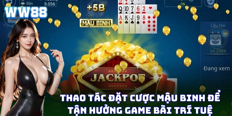 Thao tác đặt cược Mậu Binh để tận hưởng game bài trí tuệ