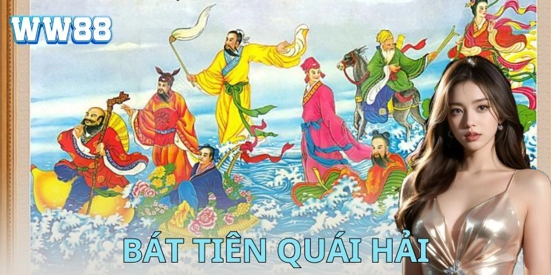 Bát tiên quái hải là gì?