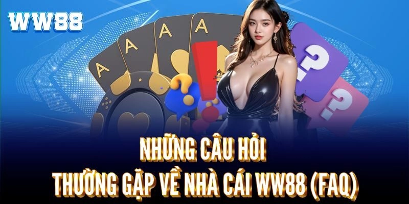 Câu hỏi thường gặp về WW88 (FAQ)