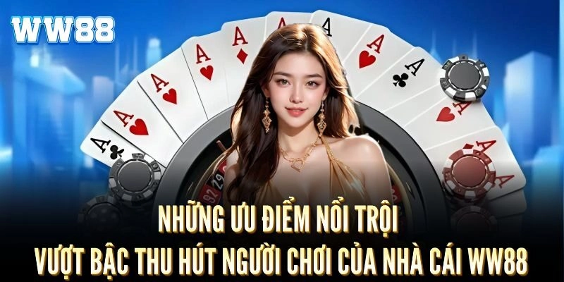 Các điểm mạnh nổi bật thu hút người chơi tại WW88