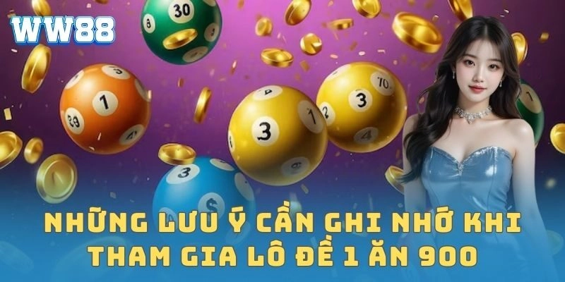 Những lưu ý cần ghi nhớ khi tham gia lô đề 1 ăn 900