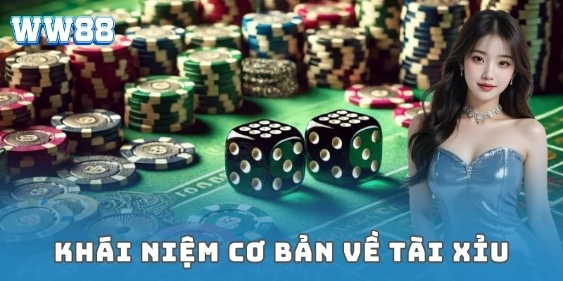 Khái niệm cơ bản về tài xỉu